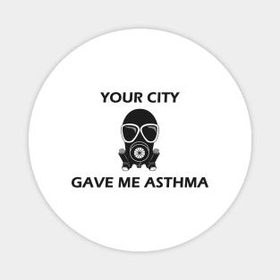 Your City Gave Me Asthma Magnet